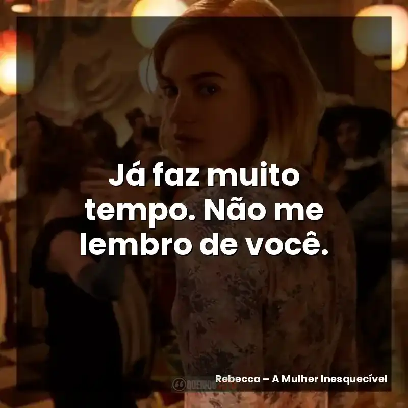 Já faz muito tempo. Não me lembro de você.
