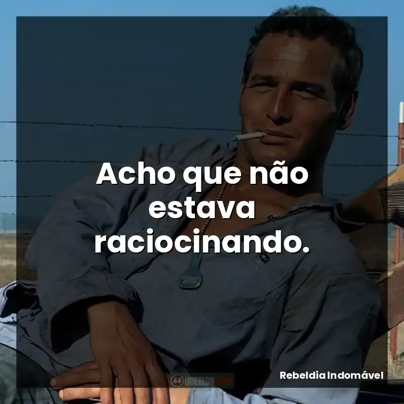 Acho que não estava raciocinando.