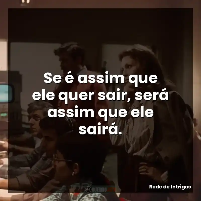 Se é assim que ele quer sair, será assim que ele sairá.