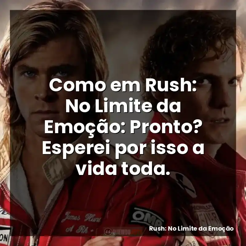 Como em Rush: No Limite da Emoção: Pronto? Esperei por isso a vida toda.