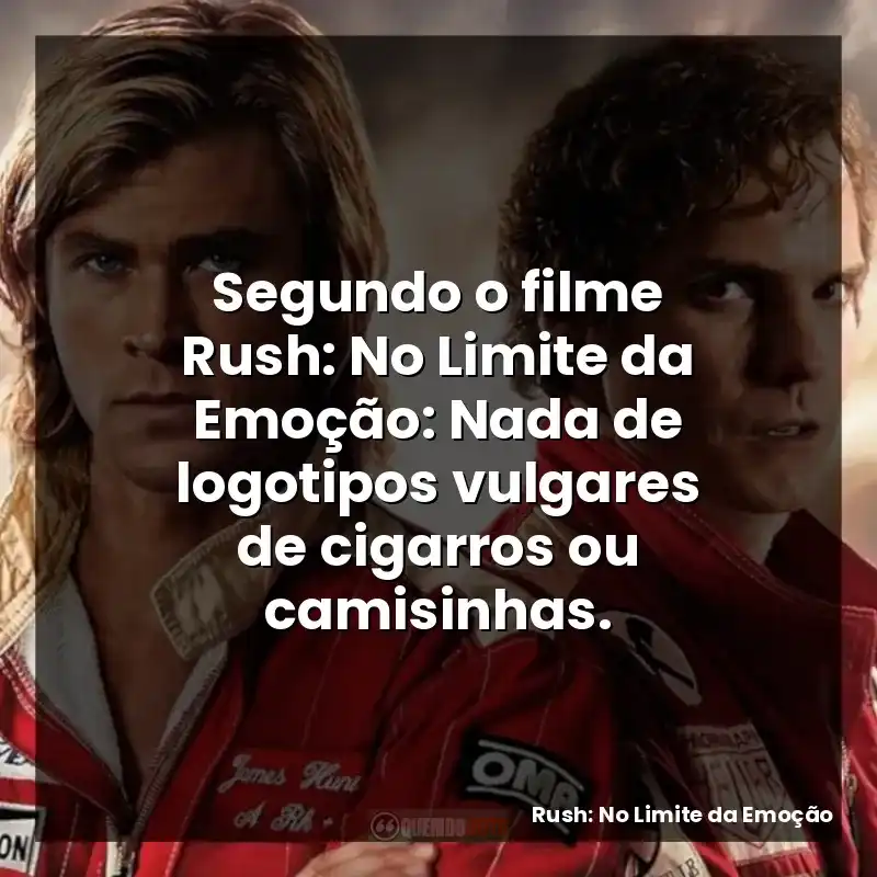 Segundo o filme Rush: No Limite da Emoção: Nada de logotipos vulgares de cigarros ou camisinhas.