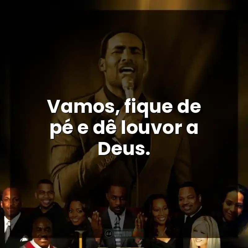 Vamos, fique de pé e dê louvor a Deus.