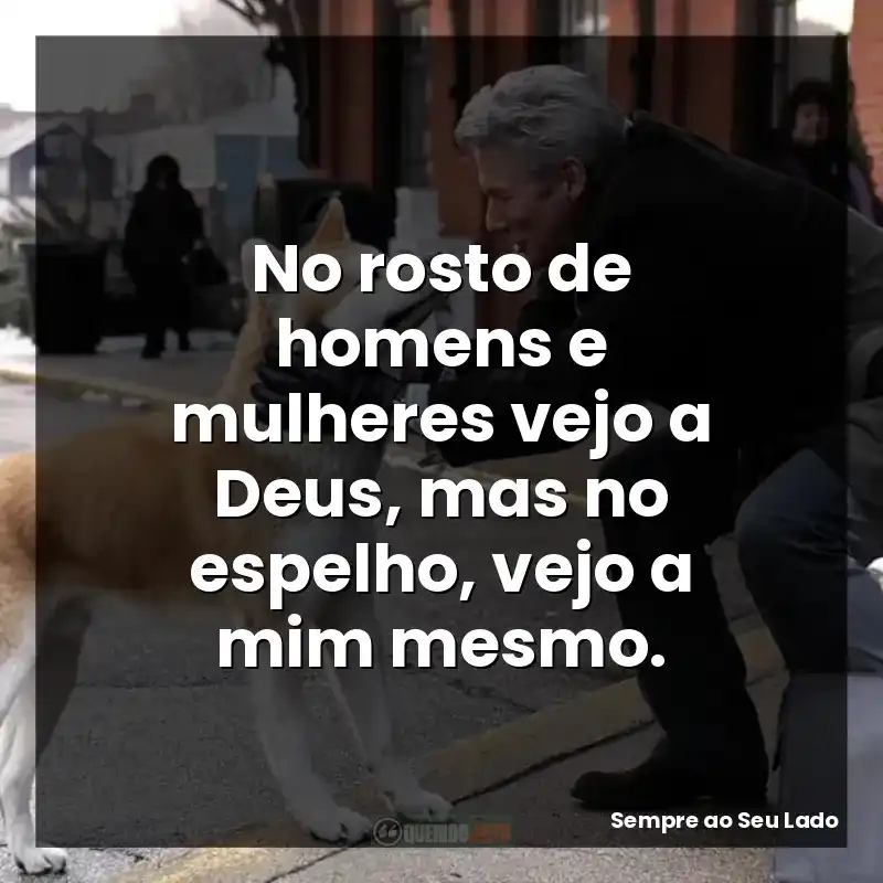 No rosto de homens e mulheres vejo a Deus, mas no espelho, vejo a mim mesmo.