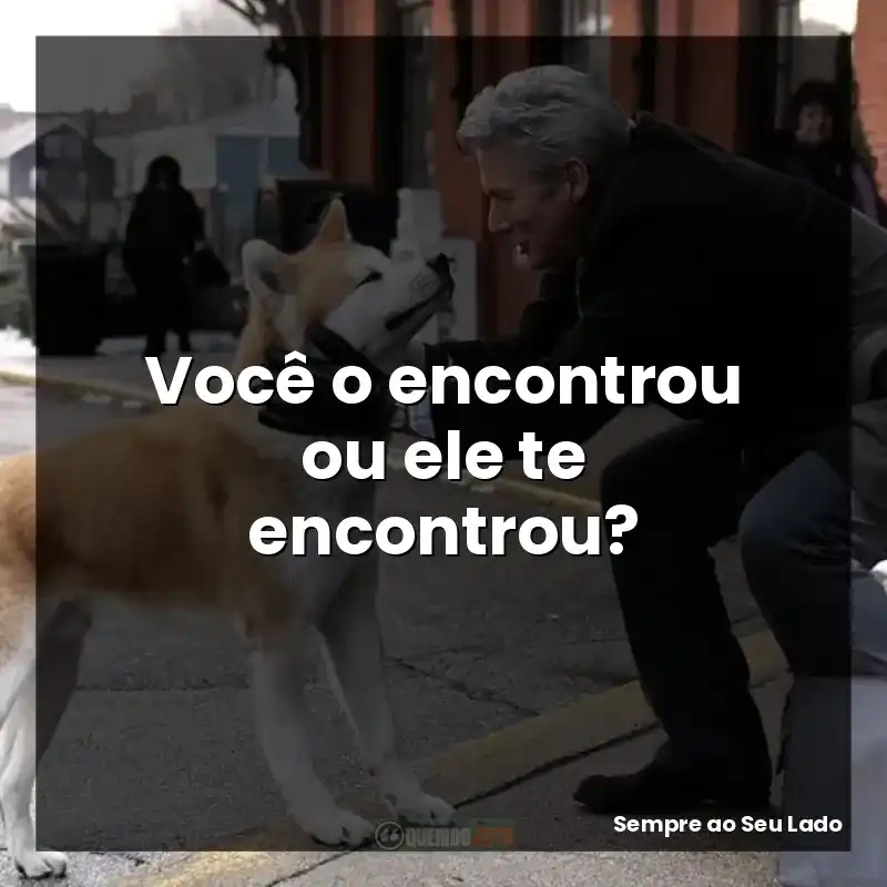 Você o encontrou ou ele te encontrou?