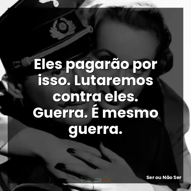Eles pagarão por isso. Lutaremos contra eles. Guerra. É mesmo guerra.