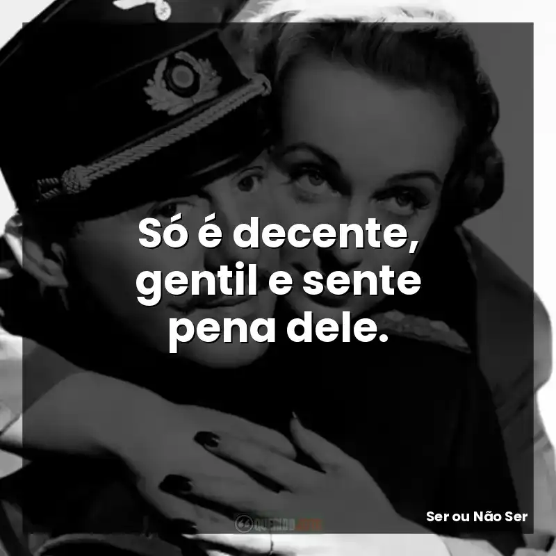 Só é decente, gentil e sente pena dele.