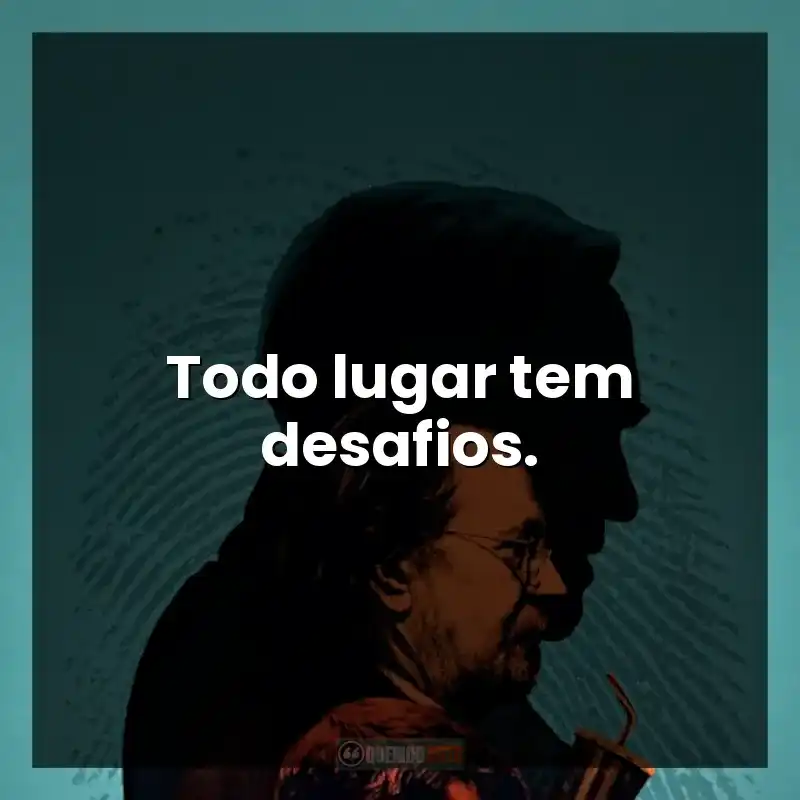 Todo lugar tem desafios.