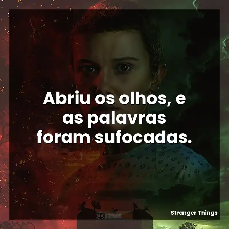 Abriu os olhos, e as palavras foram sufocadas.