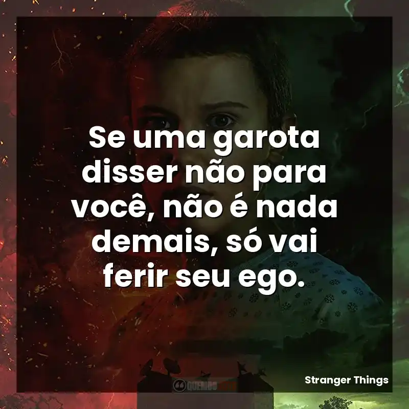 Se uma garota disser não para você, não é nada demais, só vai ferir seu ego.