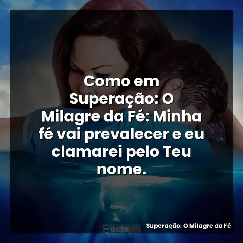 Como em Superação: O Milagre da Fé: Minha fé vai prevalecer e eu clamarei pelo Teu nome.