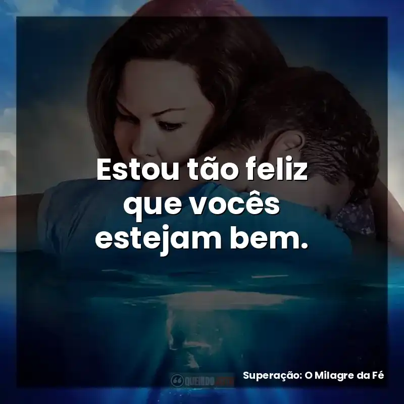 Estou tão feliz que vocês estejam bem.