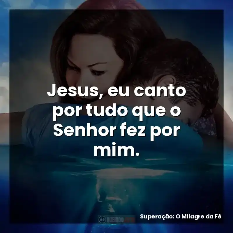 Jesus, eu canto por tudo que o Senhor fez por mim.