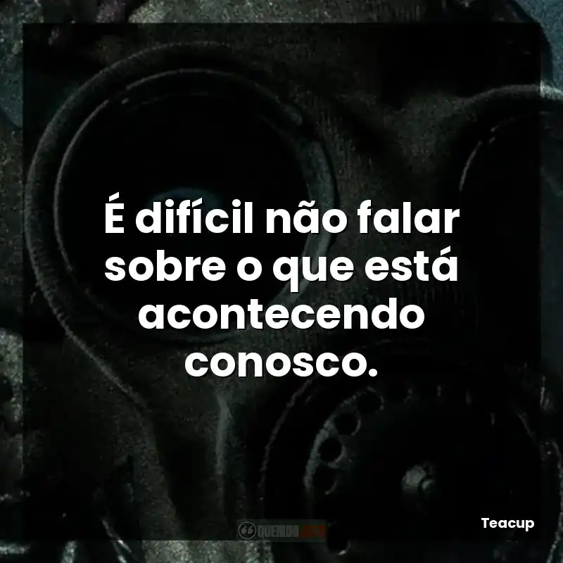 É difícil não falar sobre o que está acontecendo conosco.