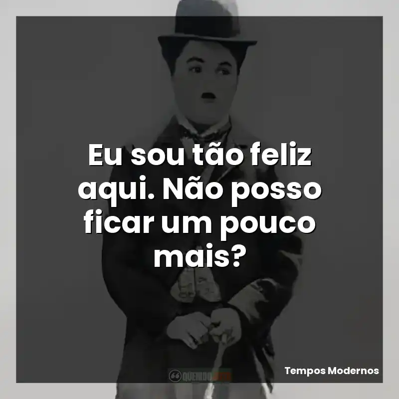 Eu sou tão feliz aqui. Não posso ficar um pouco mais?
