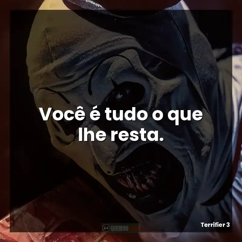 Você é tudo o que lhe resta.