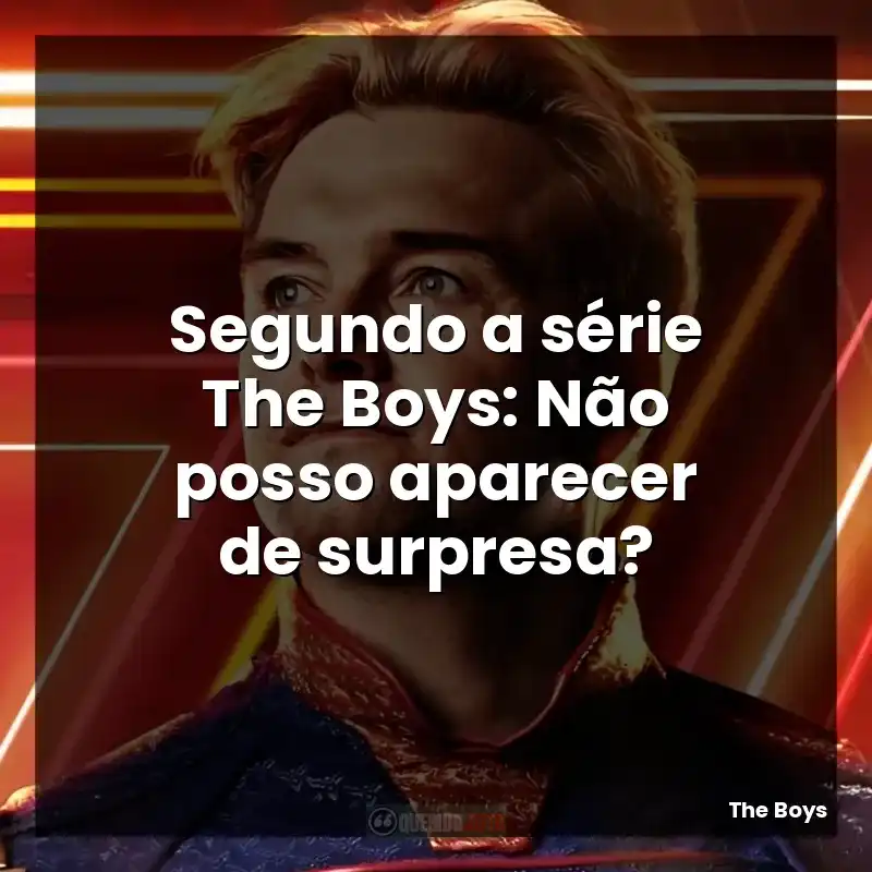 Segundo a série The Boys: Não posso aparecer de surpresa?