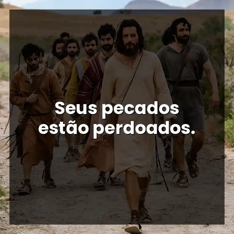 Seus pecados estão perdoados.
