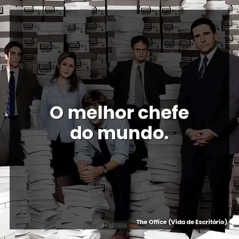O melhor chefe do mundo.