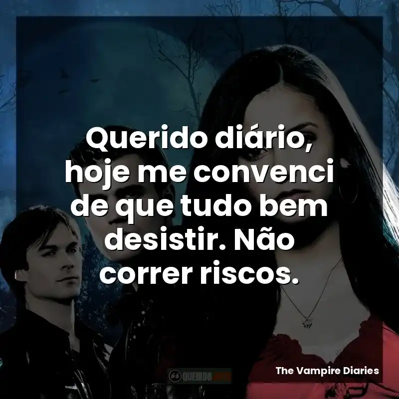 Querido diário, hoje me convenci de que tudo bem desistir. Não correr riscos.