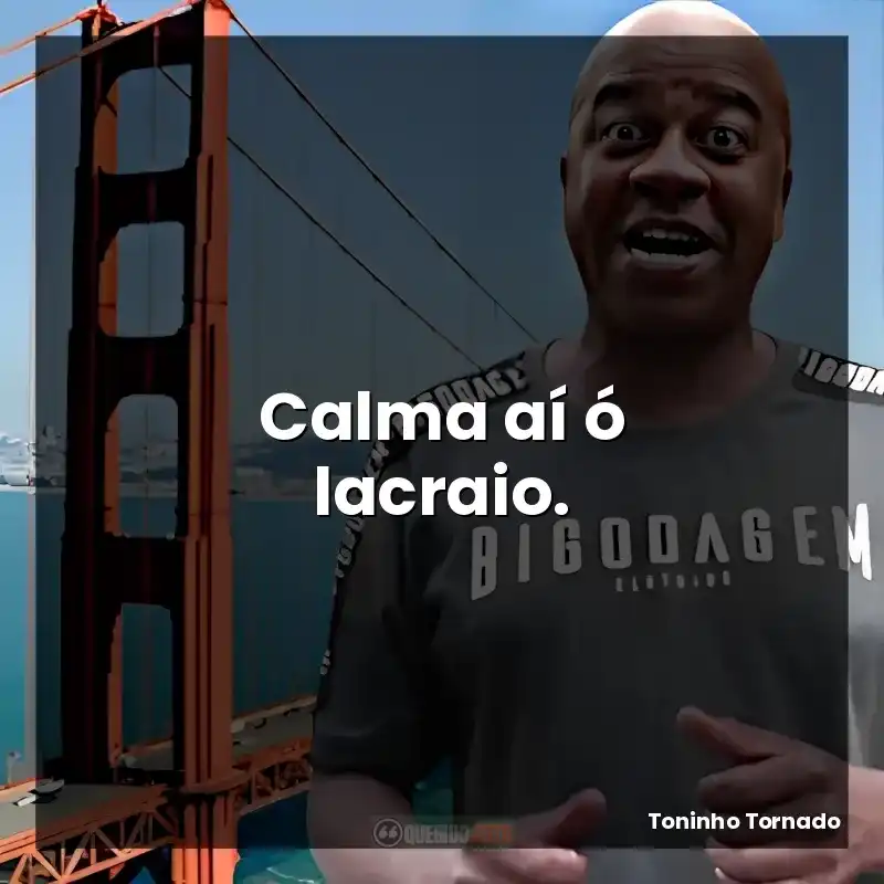 Calma aí ó lacraio.