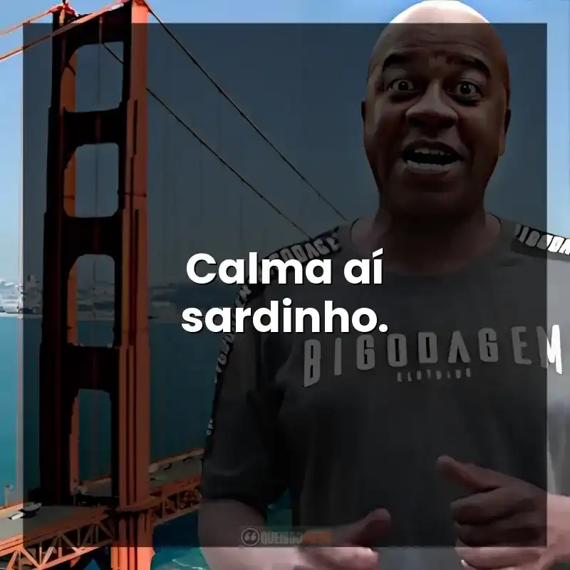 Calma aí sardinho. – Toninho Tornado