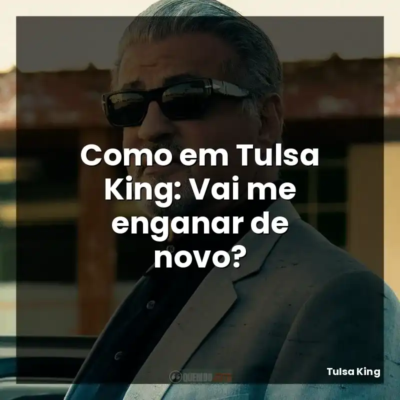 Como em Tulsa King: Vai me enganar de novo?