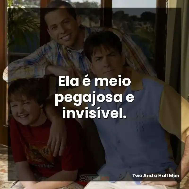 Ela é meio pegajosa e invisível.