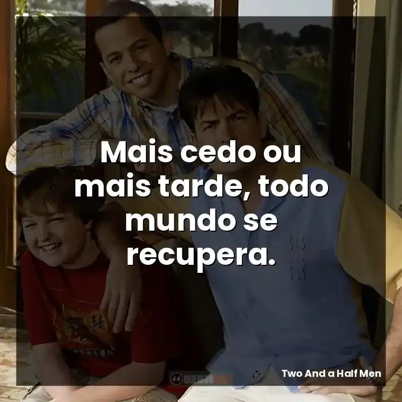 Mais cedo ou mais tarde, todo mundo se recupera.