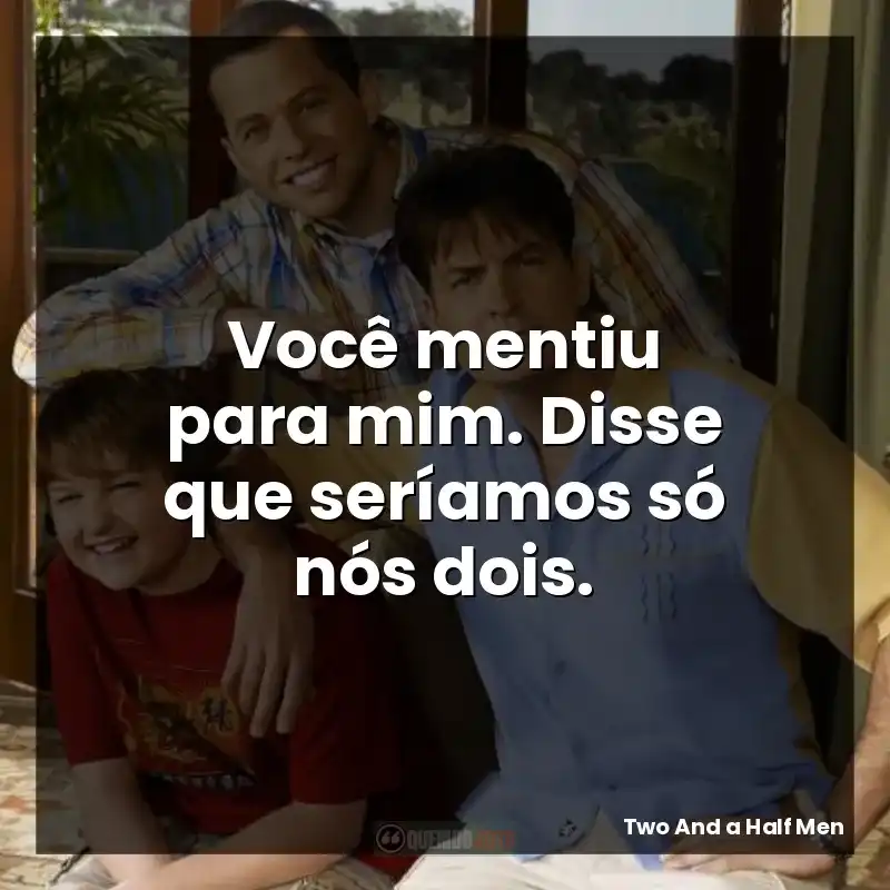 Você mentiu para mim. Disse que seríamos só nós dois.