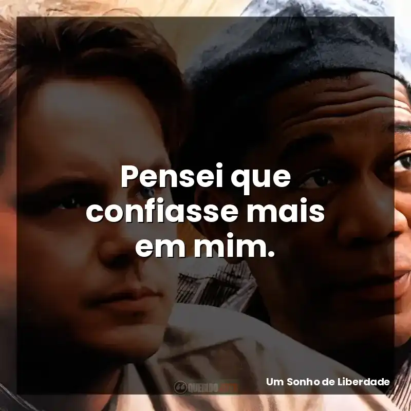 Pensei que confiasse mais em mim.