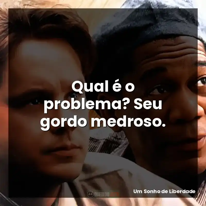 Qual é o problema? Seu gordo medroso.
