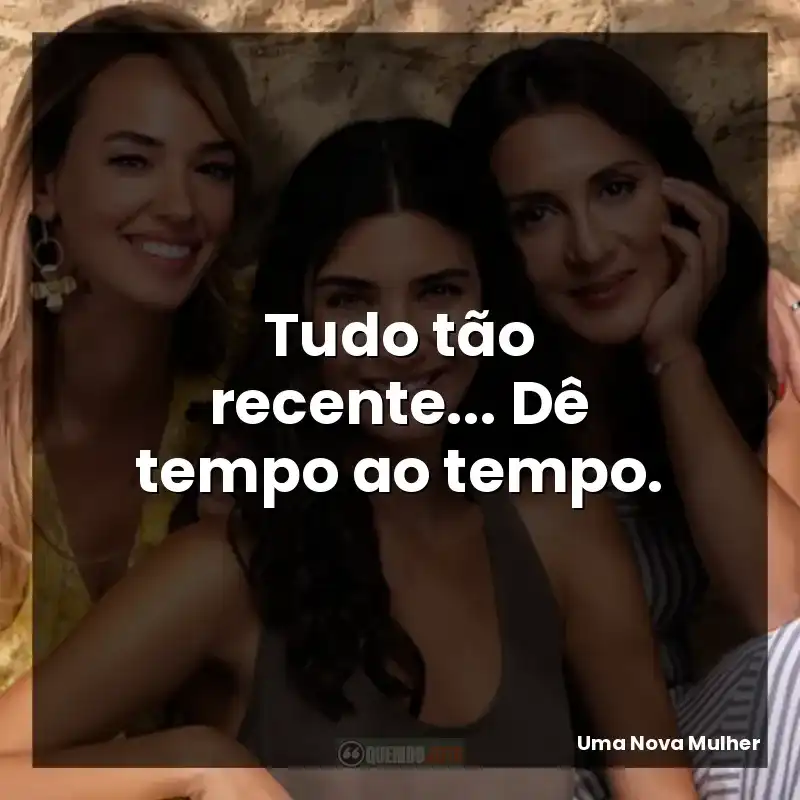 Tudo tão recente… Dê tempo ao tempo.