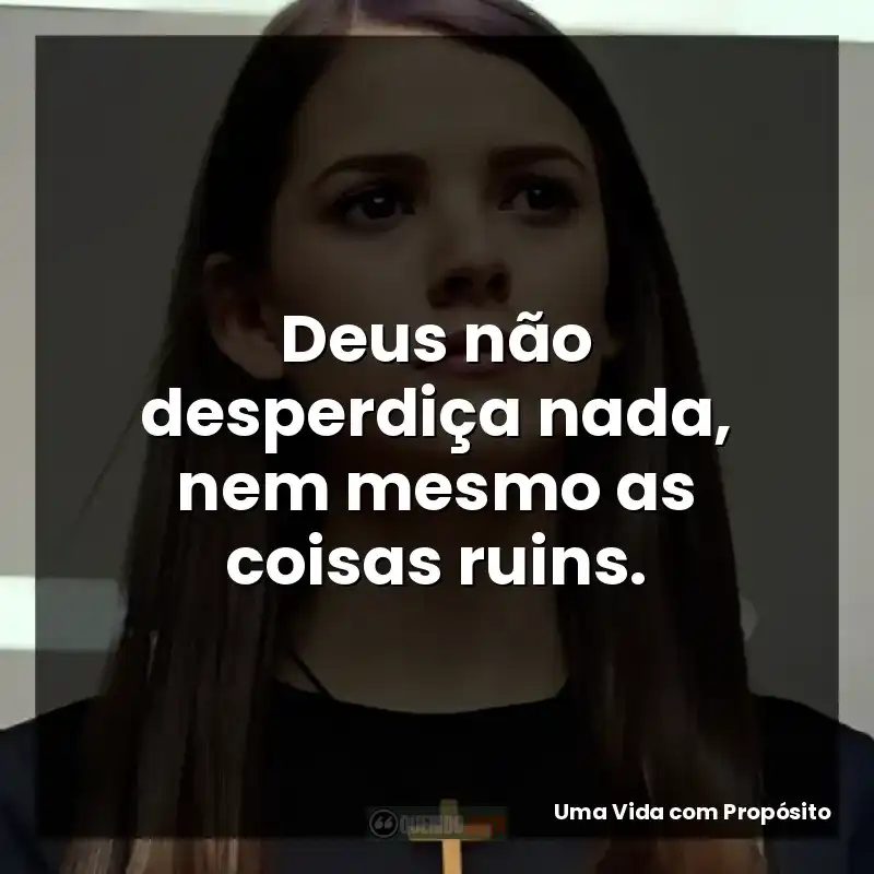 Deus não desperdiça nada, nem mesmo as coisas ruins.