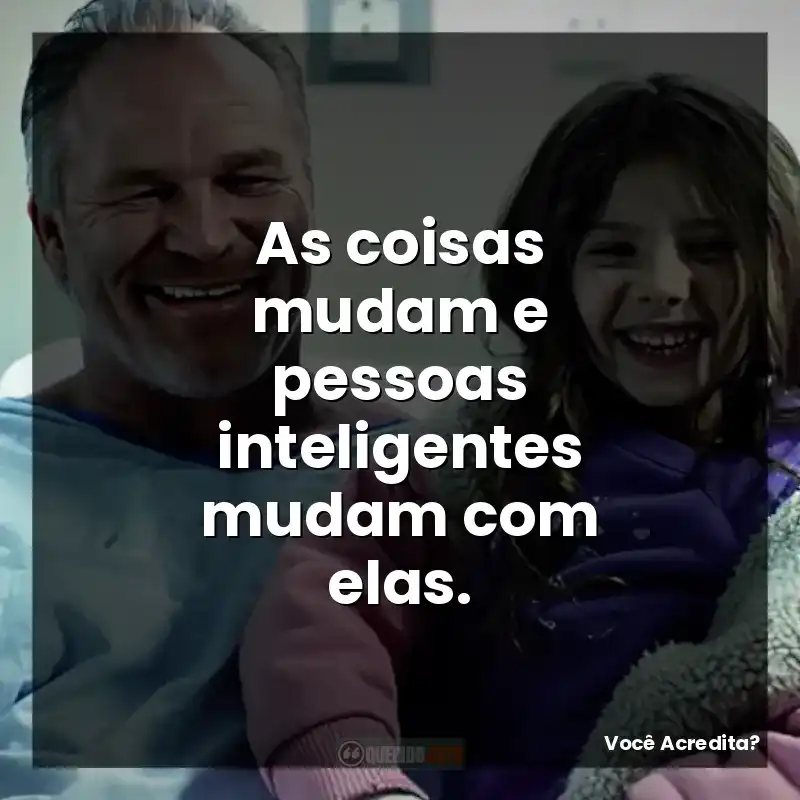 As coisas mudam e pessoas inteligentes mudam com elas.