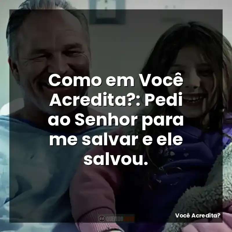 Como em Você Acredita?: Pedi ao Senhor para me salvar e ele salvou.