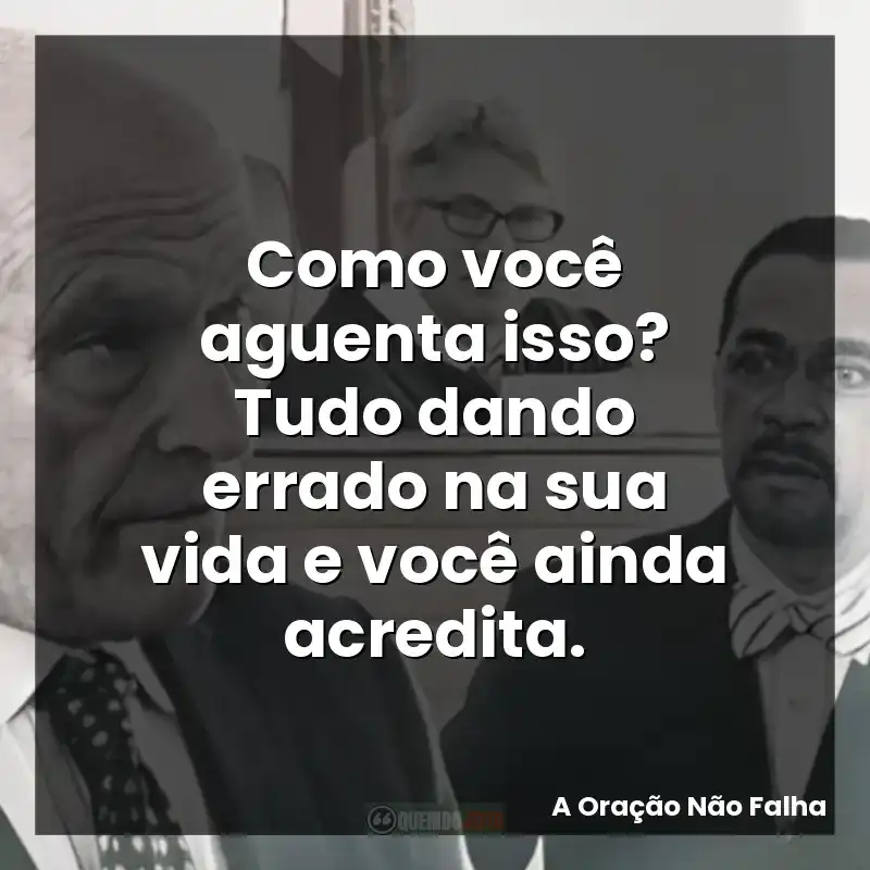 Como você aguenta isso? Tudo dando errado na sua vida e você ainda acredita.