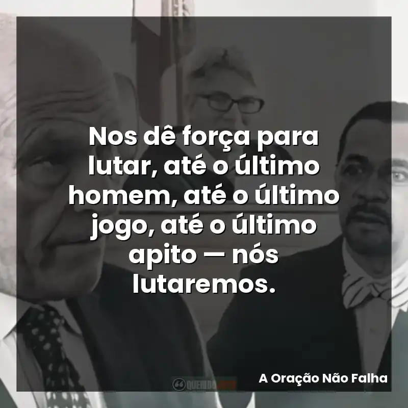 Nos dê força para lutar, até o último homem, até o último jogo, até o último apito — nós lutaremos.