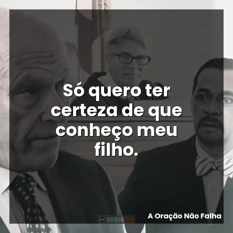 Só quero ter certeza de que conheço meu filho.