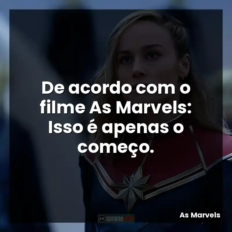 De acordo com o filme As Marvels: Isso é apenas o começo.