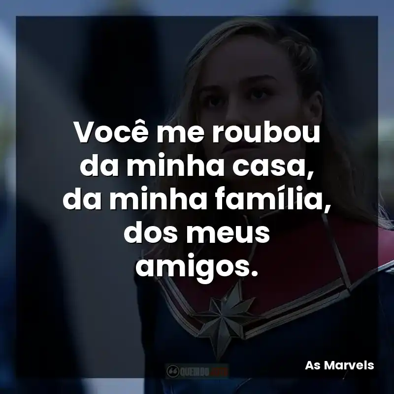 Você me roubou da minha casa, da minha família, dos meus amigos.
