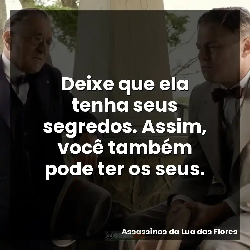 Deixe que ela tenha seus segredos. Assim, você também pode ter os seus.