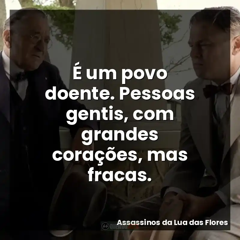 É um povo doente. Pessoas gentis, com grandes corações, mas fracas.
