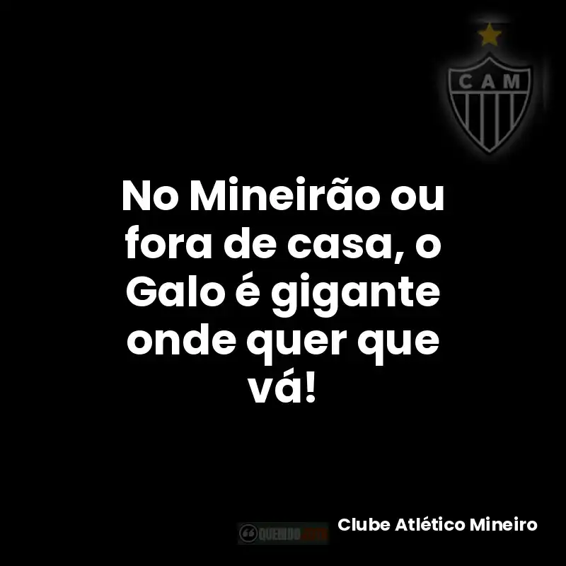 No Mineirão ou fora de casa, o Galo é gigante onde quer que vá!
