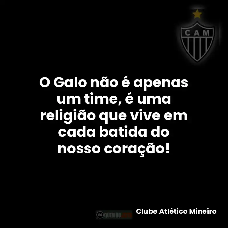 O Galo não é apenas um time, é uma religião que vive em cada batida do nosso coração!