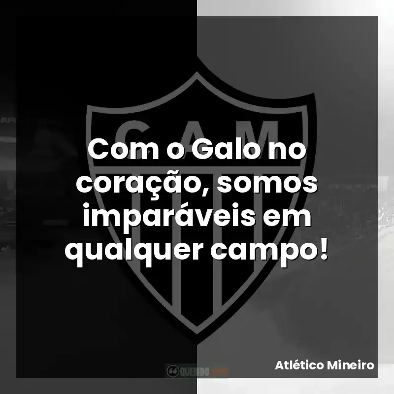 Com o Galo no coração, somos imparáveis em qualquer campo!