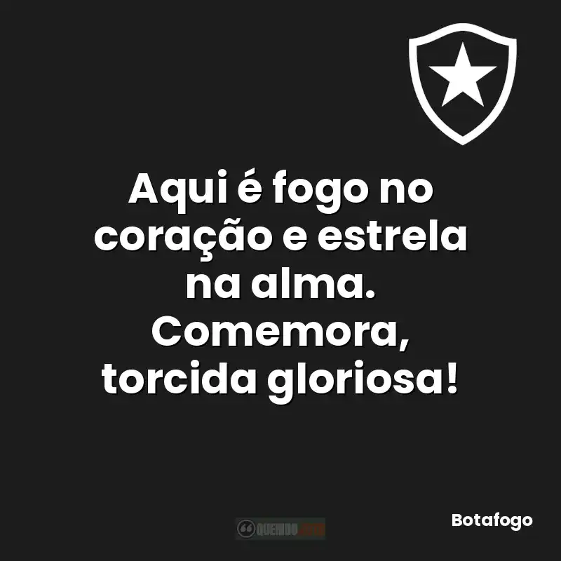 Aqui é fogo no coração e estrela na alma. Comemora, torcida gloriosa!