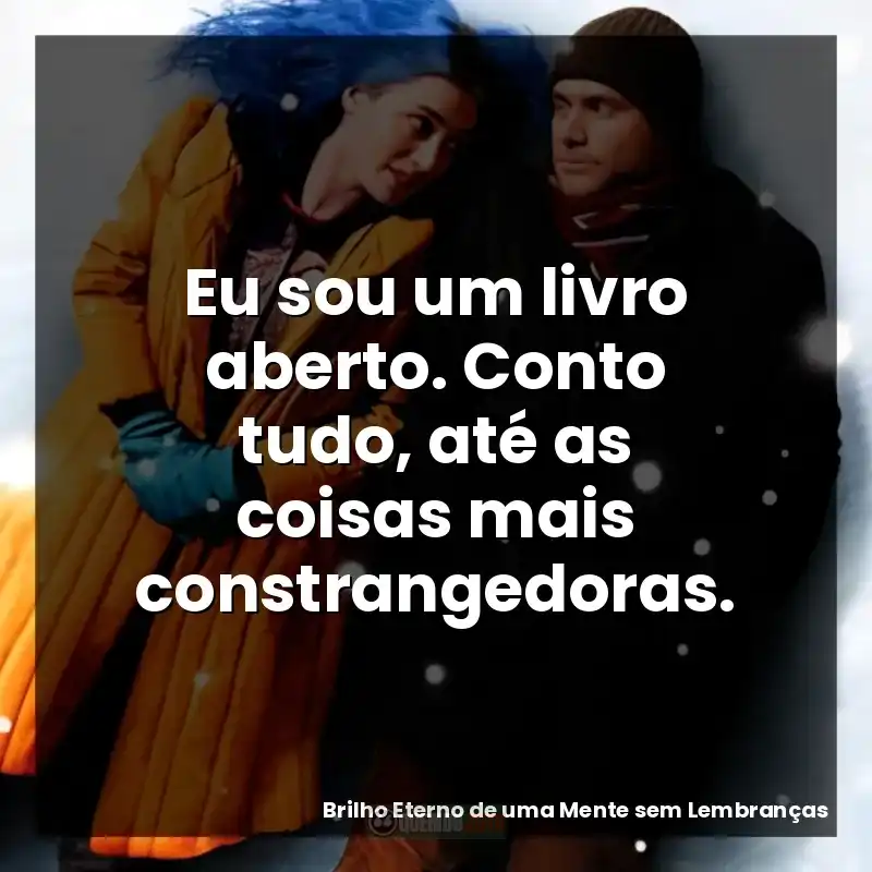 Eu sou um livro aberto. Conto tudo, até as coisas mais constrangedoras.
