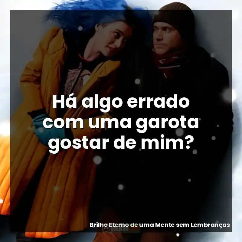 Há algo errado com uma garota gostar de mim?