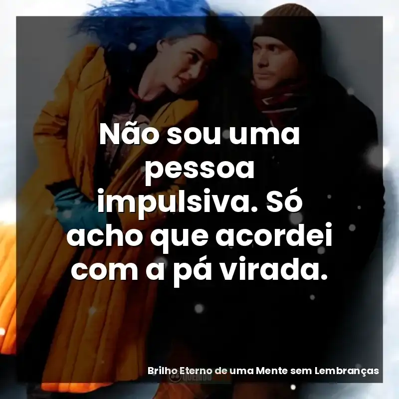 Não sou uma pessoa impulsiva. Só acho que acordei com a pá virada.