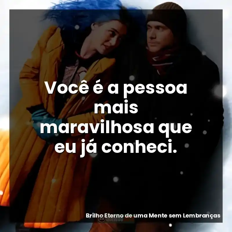 Você é a pessoa mais maravilhosa que eu já conheci.